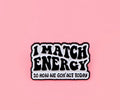 Match My Energy - Pin
