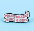 Literally Just a Girl Pin  - Pin